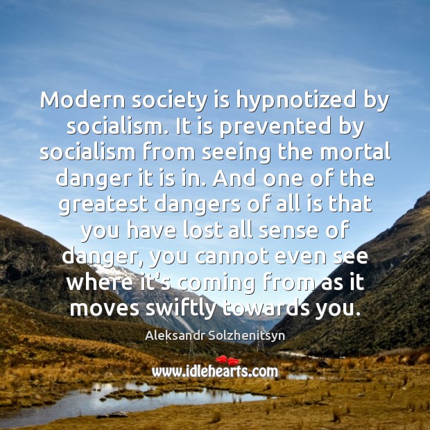 Modern society is hypnotized by socialism. It is prevented by socialism from Society Quotes Image