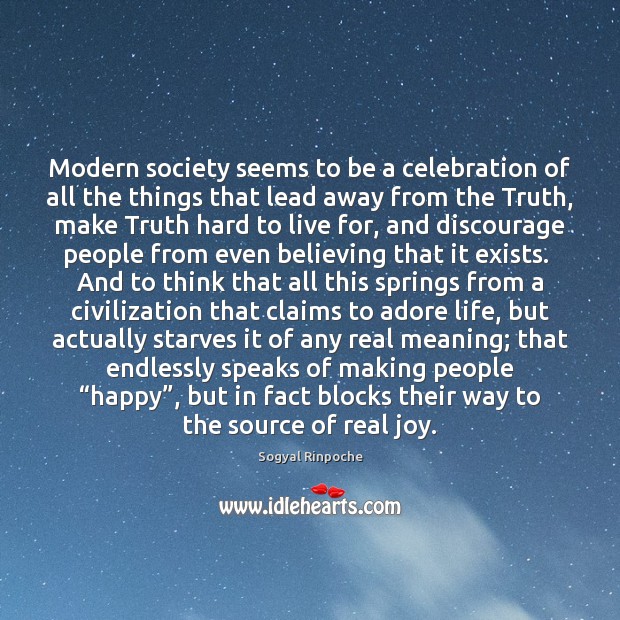 Modern society seems to be a celebration of all the things that Sogyal Rinpoche Picture Quote