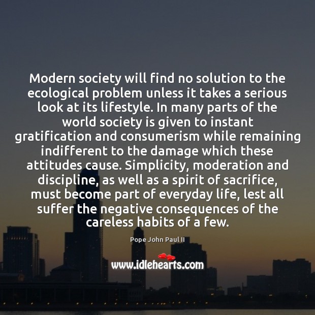 Modern society will find no solution to the ecological problem unless it Pope John Paul II Picture Quote