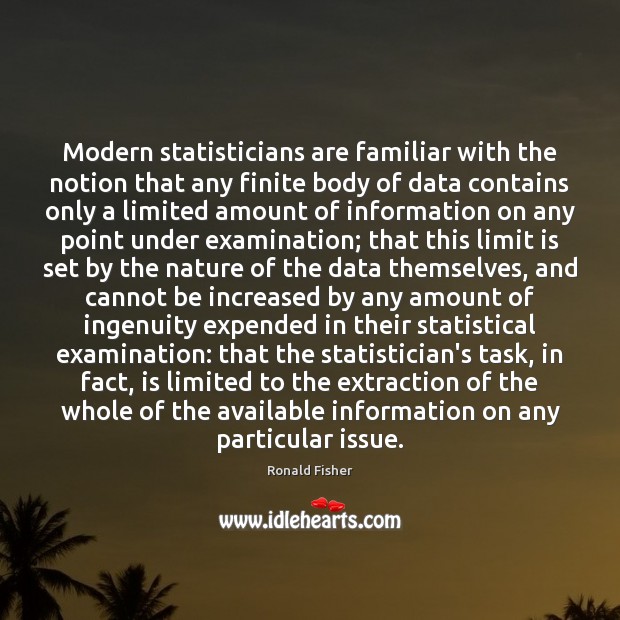 Modern statisticians are familiar with the notion that any finite body of Image