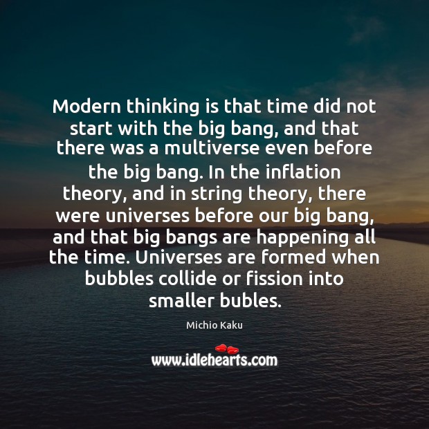 Modern thinking is that time did not start with the big bang, Michio Kaku Picture Quote