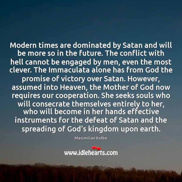 Modern times are dominated by Satan and will be more so in Promise Quotes Image