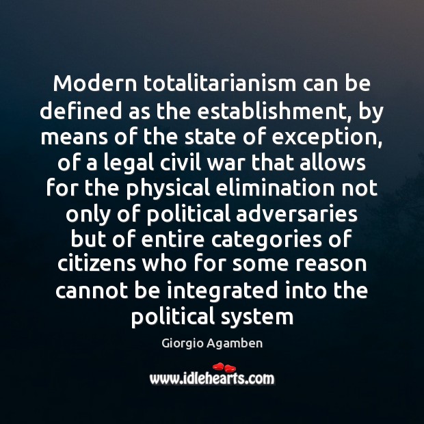 Modern totalitarianism can be defined as the establishment, by means of the Giorgio Agamben Picture Quote