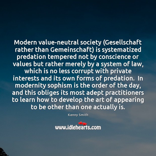 Modern value-neutral society (Gesellschaft rather than Gemeinschaft) is systematized predation tempered not Image
