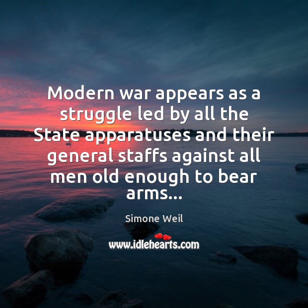 Modern war appears as a struggle led by all the State apparatuses Simone Weil Picture Quote