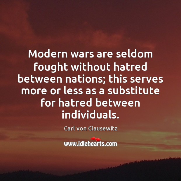 Modern wars are seldom fought without hatred between nations; this serves more Carl von Clausewitz Picture Quote