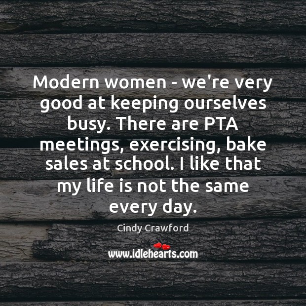 Modern women – we’re very good at keeping ourselves busy. There are Cindy Crawford Picture Quote