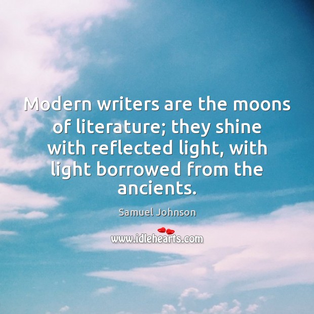 Modern writers are the moons of literature; they shine with reflected light, Image