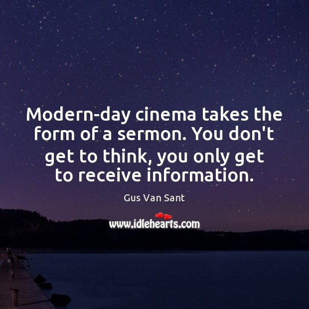 Modern-day cinema takes the form of a sermon. You don’t get to Image