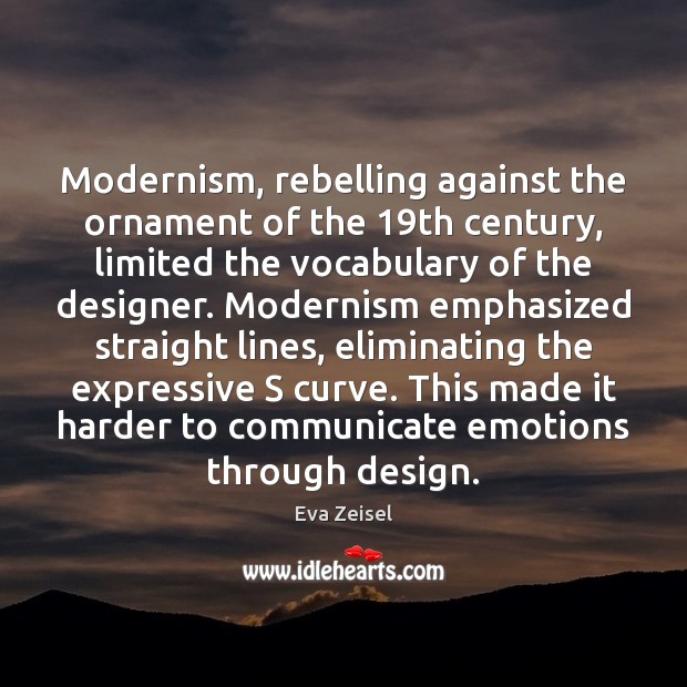 Modernism, rebelling against the ornament of the 19th century, limited the vocabulary Communication Quotes Image