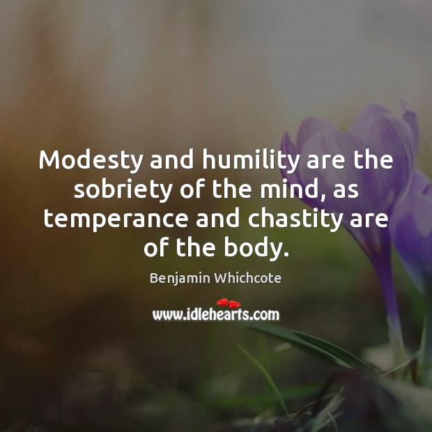 Modesty and humility are the sobriety of the mind, as temperance and Image