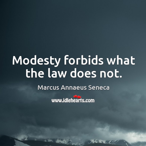 Modesty forbids what the law does not. Image