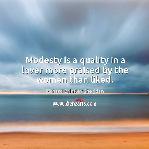 Modesty is a quality in a lover more praised by the women than liked. Image