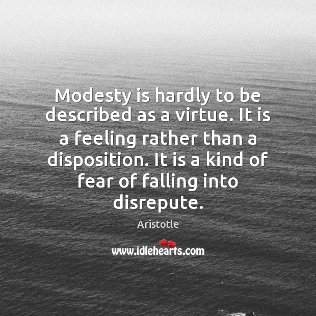 Modesty is hardly to be described as a virtue. It is a Aristotle Picture Quote
