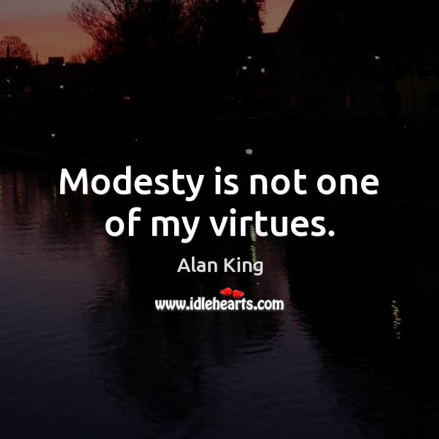 Modesty is not one of my virtues. Image