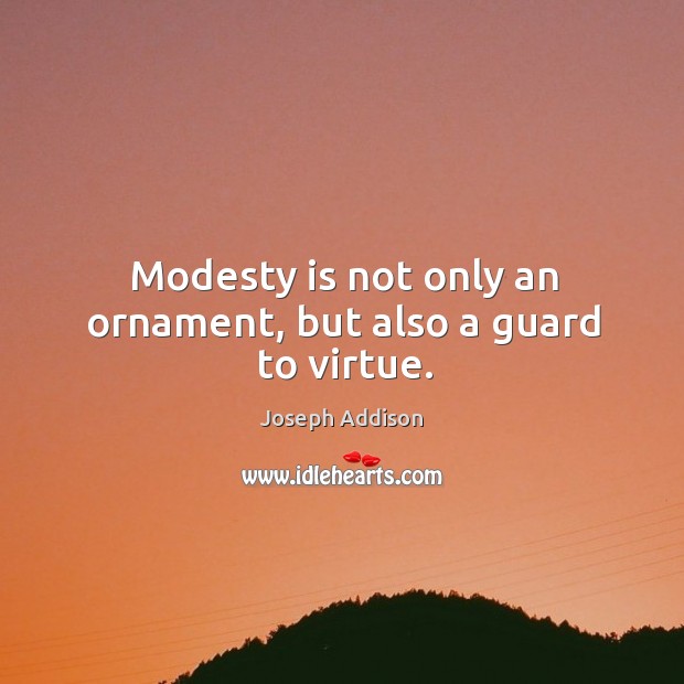 Modesty is not only an ornament, but also a guard to virtue. Image