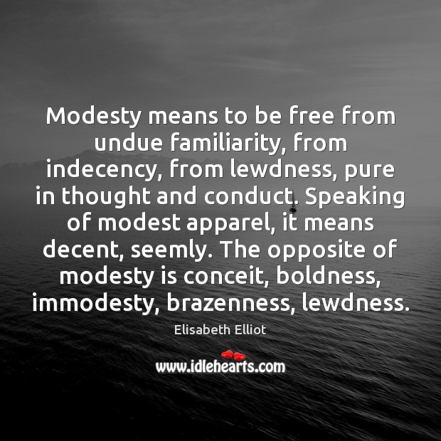 Modesty means to be free from undue familiarity, from indecency, from lewdness, Boldness Quotes Image