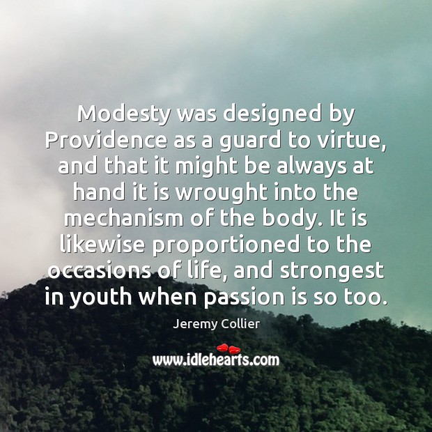 Modesty was designed by Providence as a guard to virtue, and that Jeremy Collier Picture Quote