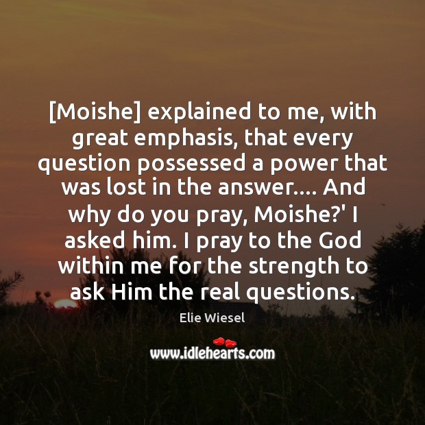 [Moishe] explained to me, with great emphasis, that every question possessed a Image