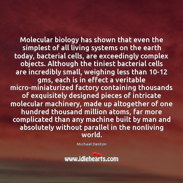 Molecular biology has shown that even the simplest of all living systems Michael Denton Picture Quote
