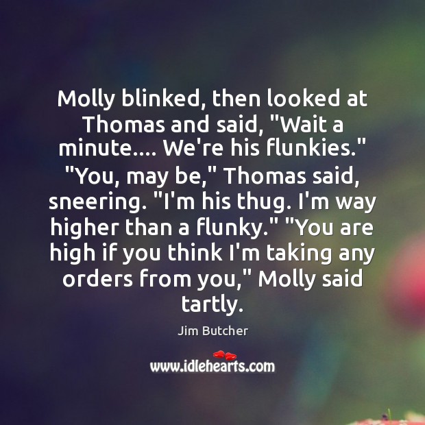 Molly blinked, then looked at Thomas and said, “Wait a minute…. We’re Jim Butcher Picture Quote