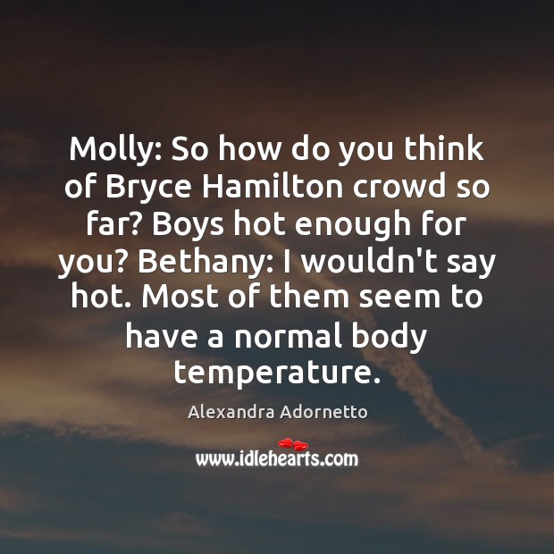 Molly: So how do you think of Bryce Hamilton crowd so far? Alexandra Adornetto Picture Quote