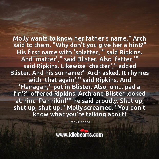 Molly wants to know her father’s name,” Arch said to them. “Why Frank Beddor Picture Quote