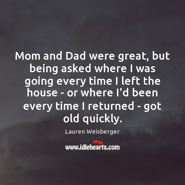 Mom and Dad were great, but being asked where I was going Image