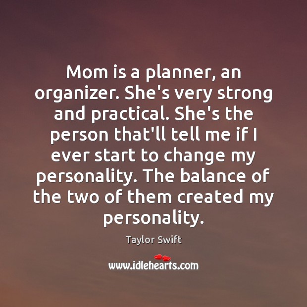Mom is a planner, an organizer. She’s very strong and practical. She’s Image