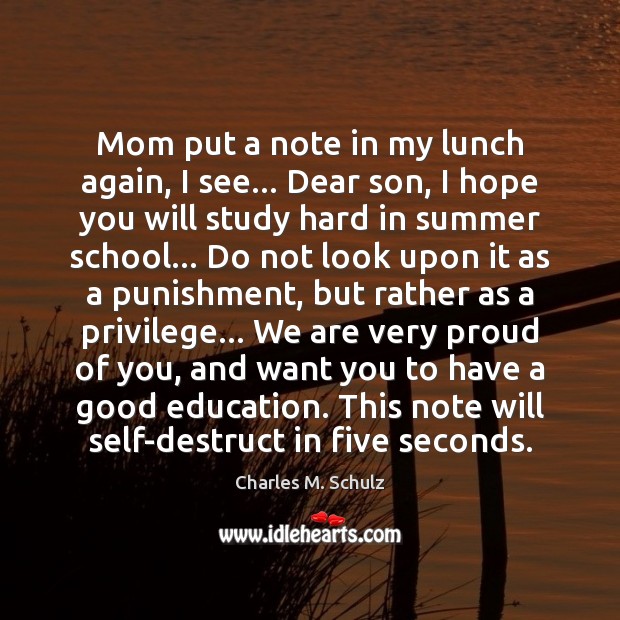 Mom put a note in my lunch again, I see… Dear son, Charles M. Schulz Picture Quote