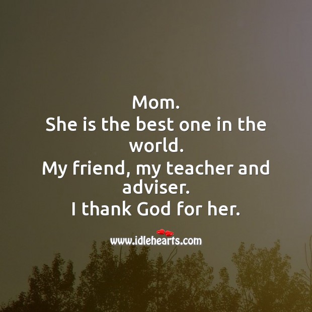 Mom. She is the best one in the world. Mother Quotes Image