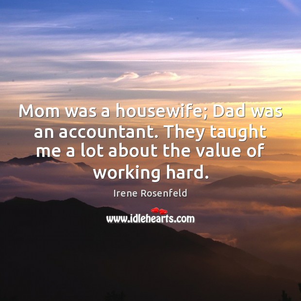 Mom was a housewife; Dad was an accountant. They taught me a Image