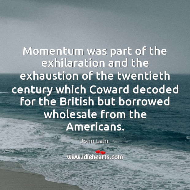 Momentum was part of the exhilaration and the exhaustion of the twentieth Image
