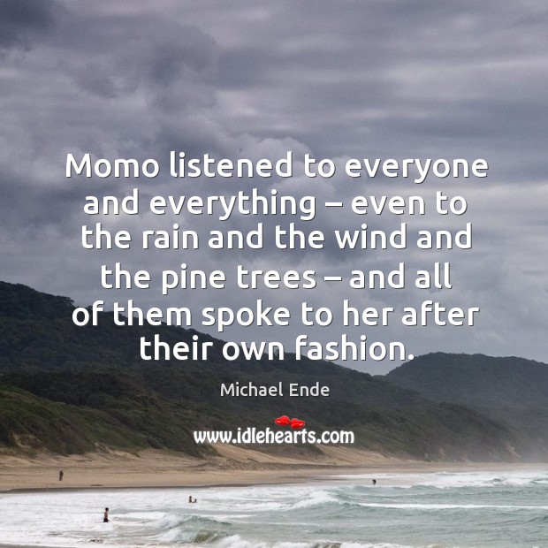 Momo listened to everyone and everything – even to the rain Michael Ende Picture Quote