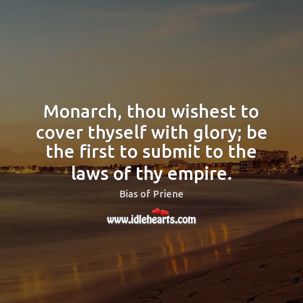 Monarch, thou wishest to cover thyself with glory; be the first to Image