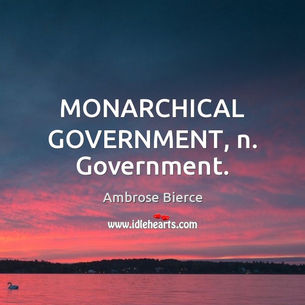 MONARCHICAL GOVERNMENT, n. Government. Image