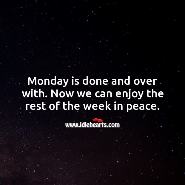 Monday is done and over with. Now we can enjoy the rest of the week in peace. Monday Quotes Image