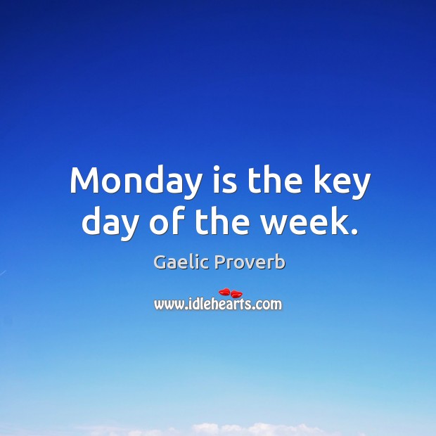 Monday is the key day of the week. Image