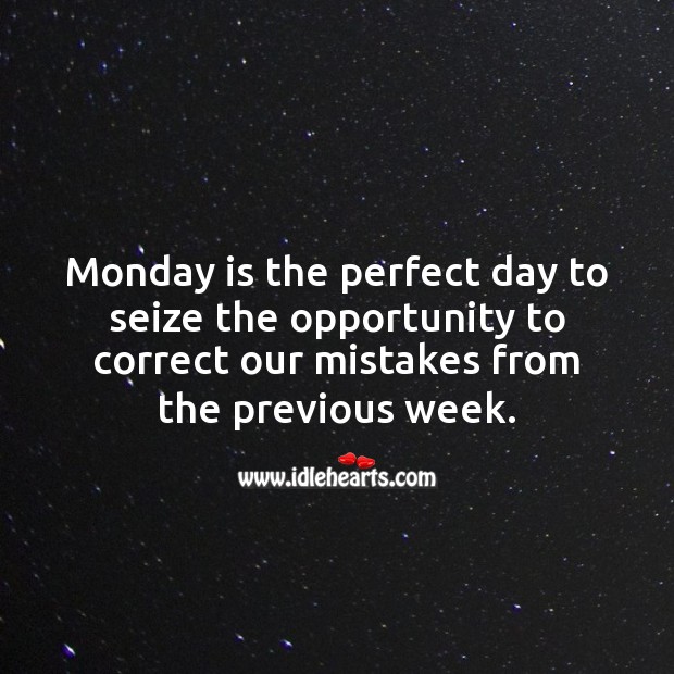 Monday is the perfect day to seize the opportunity to correct our mistakes. Monday Quotes Image
