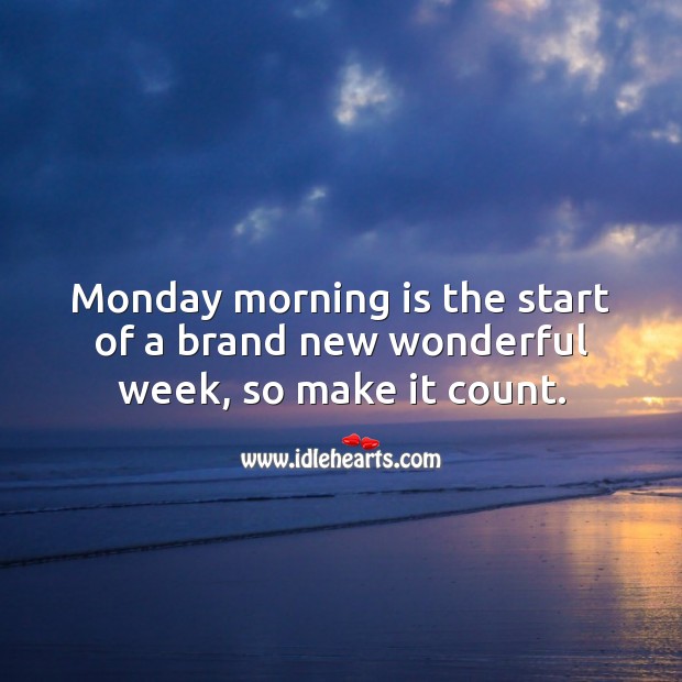 Monday morning is the start of a brand new wonderful week, so make it count. Monday Quotes Image