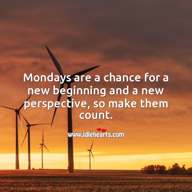 Mondays are a chance for a new beginning and a new perspective. Image