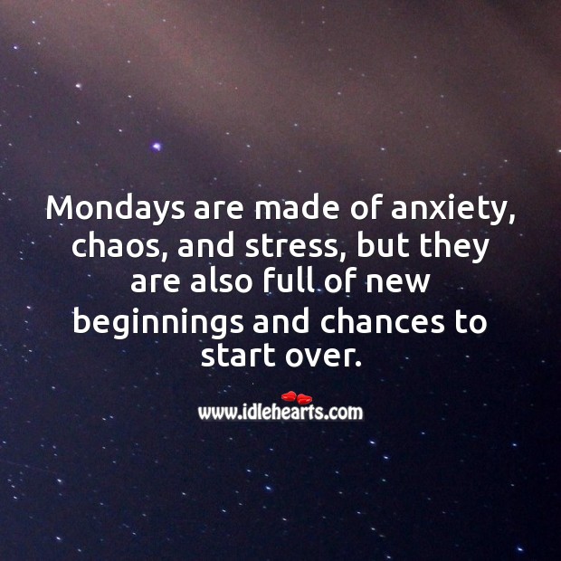 Mondays are also full of new beginnings. Just start over. Monday Quotes Image