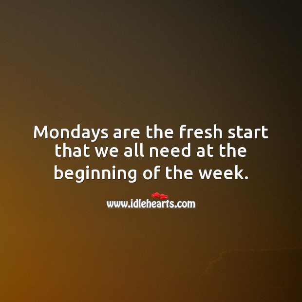 Mondays are the fresh start that we all need at the beginning of the week. Monday Quotes Image