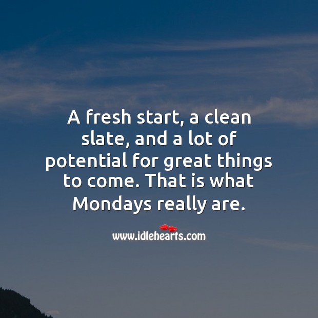 Mondays really are for fresh start and great things. Monday Quotes Image