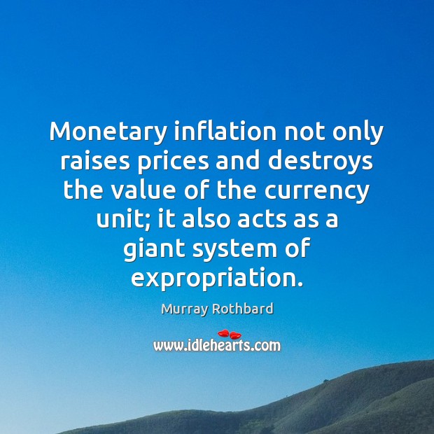 Monetary inflation not only raises prices and destroys the value of the Murray Rothbard Picture Quote