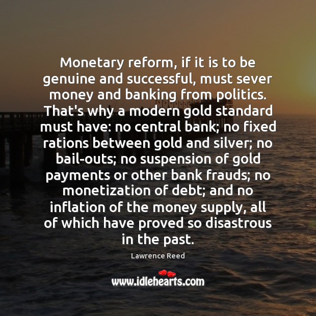 Monetary reform, if it is to be genuine and successful, must sever Image