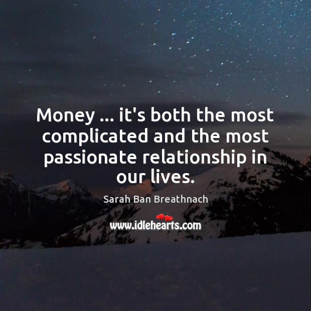 Money … it’s both the most complicated and the most passionate relationship in Sarah Ban Breathnach Picture Quote