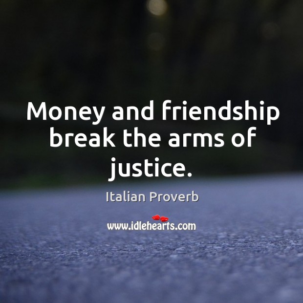 Money and friendship break the arms of justice. Image