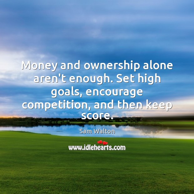 Money and ownership alone aren’t enough. Set high goals, encourage competition, and Image