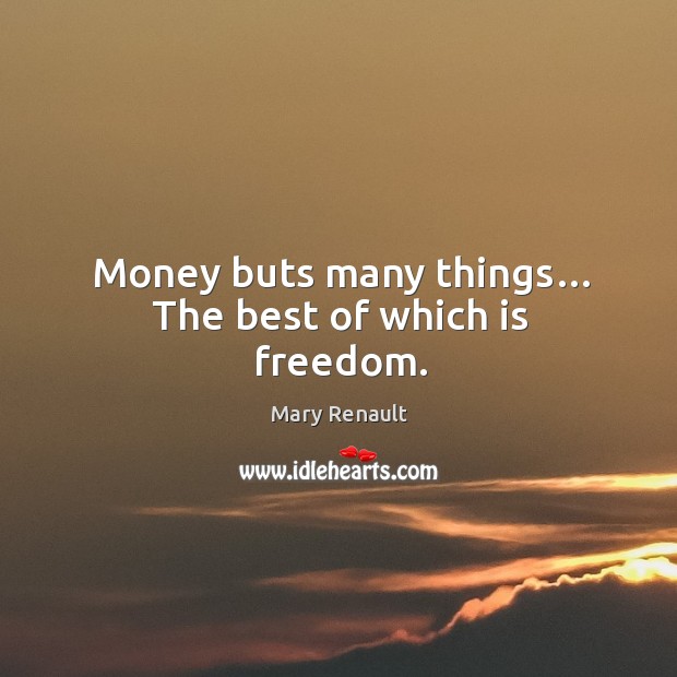 Money buts many things… the best of which is freedom. Image